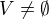 $V\neq\emptyset$