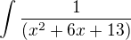 $ \int\frac{1}{( x^2 + 6x +13 )}$