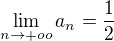 $\lim_{n\to+oo}a_{n} = \frac{1}{2}$