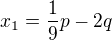 $x_1=\frac19p-2q$