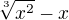 $\sqrt[3]{x^{2}}-x$