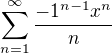 $\sum_{n=1}^{\infty}{\frac{-1^{n-1}x^n}n}$