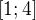 $[1;4]$