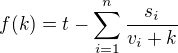 $f(k)=t-\sum_{i=1}^n\frac{s_i}{v_i+k}$