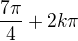 $\frac{7\pi}{4}+2k\pi$