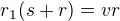 $r_{1}(s+r)=vr$