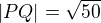 $|PQ|=\sqrt{50}$