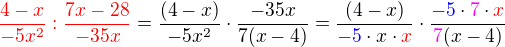 $\color{red}\frac{4-x}{-5x^2}:\frac{7x-28}{-35x}\color{black}=\frac{(4-x)}{-5x^2}\cdot \frac{-35x}{7(x-4)}=\frac{(4-x)}{\color{blue}-5\color{black}\cdot x\cdot \color{red}x}\cdot \frac{\color{blue}-5\color{black}\cdot \color{magenta}7\color{black}\cdot \color{red}x}{\color{magenta}7\color{black}(x-4)}$