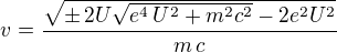 $v=\frac{\sqrt{\pm\,2U\sqrt{e^4\,U^2+m^2c^2}-2e^2U^2}}{m\,c}$