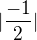 $|\frac{-1}{2}|$