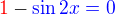 $\color{red}1\color{black}-\color{blue}\sin 2x = 0$