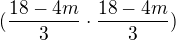 $(\frac{18-4m}{3}\cdot \frac{18-4m}{3})$