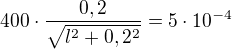 $400\cdot \frac{0,2}{\sqrt{l^2+0,2^2}}=5\cdot 10^{-4}$