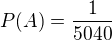 $P(A)=\frac{1}{5040}$