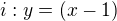 $i:y=(x-1)$