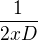 $\frac{1}{2xD}$