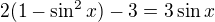 $2(1-\sin^2x)-3=3\sin x$