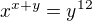 $x^{x+y}=y^{12}$