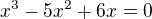 kopírovat do textarea $x^3-5x^2+6x=0$
