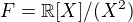 $F = \mathbb{R}[X]/ (X^2)$
