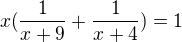 $x(\frac{1}{x+9}+\frac{1}{x+4})=1$