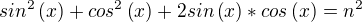 $sin^2\left({x}\right)+cos^2\left({x}\right)+2sin\left({x}\right)*cos\left({x}\right)=n^2$