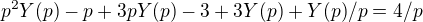 $p^{2}Y(p)-p+3pY(p)-3+3Y(p)+Y(p)/p=4/p$