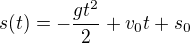 $s(t) = - \frac{gt^2}{2} + v_0t + s_0$