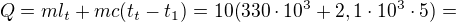 $Q=ml_t+mc(t_t-t_1)=10(330\cdot10^3+2,1\cdot10^3\cdot5)=$