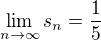 $\lim_{n\to\infty} s_n = \frac{1}{5}$