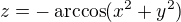 $z = -\arccos(x^2 + y^2)$