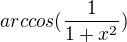 $arccos(\frac{1}{1+x^{2}})$