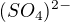 $(SO_{4})^{2-}$
