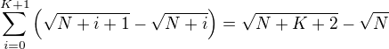 kopírovat do textarea $\sum_{i=0}^{K+1}\left(\sqrt{N+i+1}-\sqrt{N+i}\right)=\sqrt{N+K+2}-\sqrt{N}$