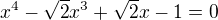 $x^{4}-\sqrt{2}x^{3}+\sqrt{2}x-1=0$