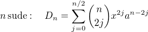 $n\,\mbox{sude}: \quad D_n = \sum_{j=0}^{n/2} \binom{n}{2j} x^{2j}a^{n-2j}$