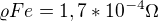 $\varrho Fe = 1,7 * 10^{-4}\Omega $