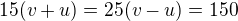 $15(v+u)=25(v-u)=150$