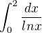 $\int_{0}^{2} \frac{dx}{lnx}$