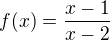 $f(x)=\frac{x-1}{x-2}$