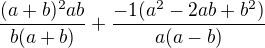 $\frac{(a+b)^{2}ab}{b(a+b)} + \frac{-1(a^{2}-2ab+b^{2})}{a(a-b)}$