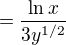 $= \frac {\ln x}{3 y^{1/2}}$