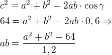 kopírovat do textarea $c^2=a^2+b^2-2ab\cdot\cos\gamma\nl64=a^2+b^2-2ab\cdot 0,6\Rightarrow\nlab=\frac{a^2+b^2-64}{1,2}$