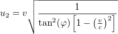 $u_2 = v\sqrt{\frac1{\tan^2(\varphi)\left[1-\left(\frac{v}c\right)^2\right]}}$