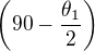 $\(90-\frac{\theta_1}{2}\)$