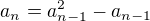 $a_{n}=a_{n-1}^{2}-a_{n-1}$