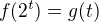 $f(2^t)=g(t)$
