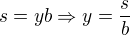 $s = yb\Rightarrow y=\frac{s}{b}$