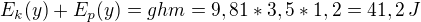 $E_{k}(y)+E_{p}(y)=ghm =9,81*3,5*1,2=41,2 \,J$