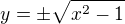 $y= \pm \sqrt{x^2-1}$